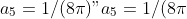 a_5 = 1 / (8\pi)